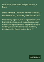 Herculaneum. Pompéi. Recueil Général des Peintures, Bronzes, Mosaïques, etc.