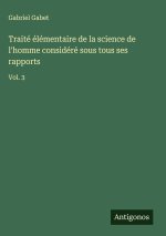 Traité élémentaire de la science de l'homme considéré sous tous ses rapports