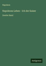 Napoleons Leben - Ich der Kaiser