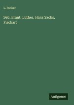 Seb. Brant, Luther, Hans Sachs, Fischart