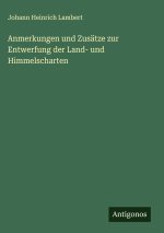 Anmerkungen und Zusätze zur Entwerfung der Land- und Himmelscharten
