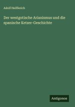 Der westgotische Arianismus und die spanische Ketzer-Geschichte
