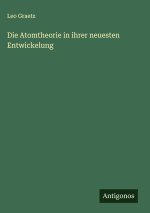 Die Atomtheorie in ihrer neuesten Entwickelung