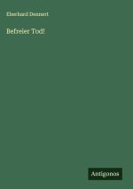 Befreier Tod!