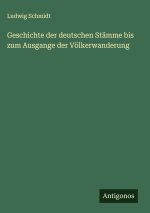 Geschichte der deutschen Stämme bis zum Ausgange der Völkerwanderung
