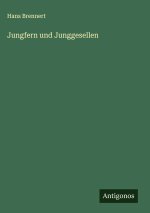 Jungfern und Junggesellen