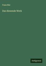 Das dienende Werk