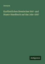 Kurfürstliches Hessisches Hof- und Staats-Handbuch auf das Jahr 1847