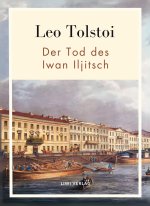 Leo Tolstoi:  Der Tod des Iwan Iljitsch. Vollständige Neuausgabe
