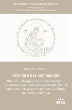 Visionäre des Kommenden Wladimir Solowjew und Joseph Ratzinger - Rezeptionslinien und Geistesverwandtschaften mit einem Schwerpunkt auf dem Verhältnis