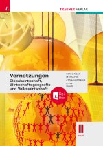 Vernetzungen - Globalwirtschaft, Wirtschaftsgeografie und Volkswirtschaft III HLW + TRAUNER-DigiBox