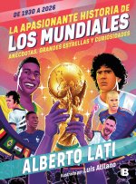 La Apasionada Historia de Los Mundiales / The Exciting History of the World Cups