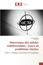 Mécanique des solides indéformables : Cours et problèmes résolus