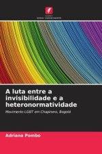 A luta entre a invisibilidade e a heteronormatividade