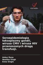 Seroepidemiologia toksoplazmy gondii, wirusa CMV i wirusa HIV przenoszonych droga transfuzji.