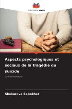 Aspects psychologiques et sociaux de la tragédie du suicide
