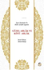 Ayet-i Kerimeler ve Hadis-i Serifler Isiginda Güzel Ahlak ve Kötü Ahlak
