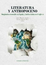 LITERATURA Y ANTROPOCENO: Imaginarios ecosociales en España y América Latina en el siglo XXI
