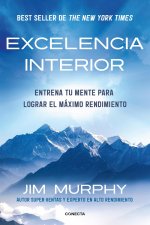 Excelencia interior: Entrena tu mente para lograr el máximo rendimiento y una mejor vida