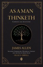 As a Man Thinketh | Complete and Annotated | Includes  Commentary, Historical Context and the Life of James Allen