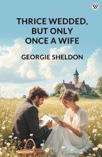 Thrice Wedded, But Only Once A Wife