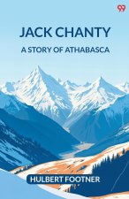 Jack Chanty A Story Of Athabasca