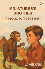 Mr. Stubbs's Brother A Sequel To 