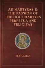 Ad Martyras and The Passion of the Holy Martyrs Perpetua and Felicitas
