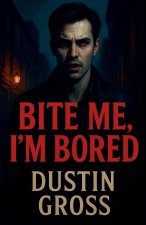 Bite Me, I'm Bored