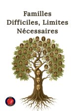 Familles Difficiles, Limites Nécessaires