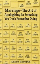 Marriage - The Art of Apologizing for Something You Don't Remember Doing