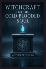 Witchcraft for the Cold-Blooded Soul
