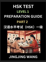 HSK Test Level 1 Preparation Guide (Part 2)- A Beginner's Study Material to Self-learn Mandarin Chinese Characters, Words, Example Sentences, Vocabula