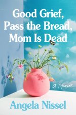 GOOD GRIEF PASS THE BREAD MOM IS DEAD