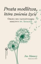 Prosta modlitwa, która zmienia życie. Odkryj moc najważniejszej modlitwy św. Ignacego