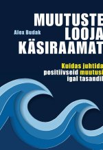 Muutuste looja käsiraamat. Kuidas juhtida positiivseid muutusi igal tasandil