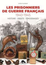 LES PRISONNIERS DE GUERRE FRANCAIS 1940-1945 HISTOIRES - OBJETS - TEMOIGNAGES