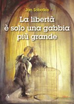 libertà è solo una gabbia più grande