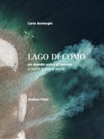 Lago di Como. Un mondo unico al mondo. Ediz. italiana e inglese