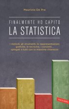 Finalmente ho capito la statistica. I metodi, gli strumenti, le tecniche, i concetti, le rappresentazioni grafiche... spiegati a tutti con la massima