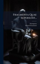 Fragmenta Quae Supersunt...