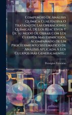 Compendio De Anàlisis QuÃ-mica Cualitativa O Tratado De Las Operaciones QuÃ-micas, De Los Reactivos Y De Su Modo De Obrar Con Los Cuerpos Màs Esparcid