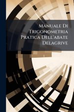Manuale Di Trigonometria Pratica Dell'abate Delagrive