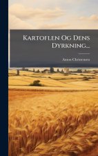 Kartoflen Og Dens Dyrkning...