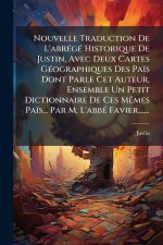 Nouvelle Traduction De L'abrÃ(c)gÃ(c) Historique De Justin, Avec Deux Cartes GÃ(c)ographiques Des Païs Dont Parle Cet Auteur, Ensemble Un Petit Dictio