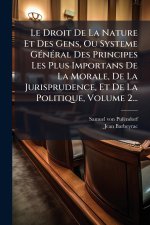 Le Droit De La Nature Et Des Gens, Ou Systeme GÃ(c)nÃ(c)ral Des Principes Les Plus Importans De La Morale, De La Jurisprudence, Et De La Politique, Vo