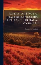 Imperatori E Papi Ai Tempi Della Signoria Dei Franchi In Italia, Volume 2...