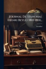 Journal De Stendhal (henri Beyle) 1801-1814...
