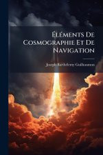 ÃlÃ(c)ments De Cosmographie Et De Navigation