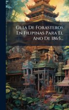 Guia De Forasteros En Filipinas Para El Ano De 1865...